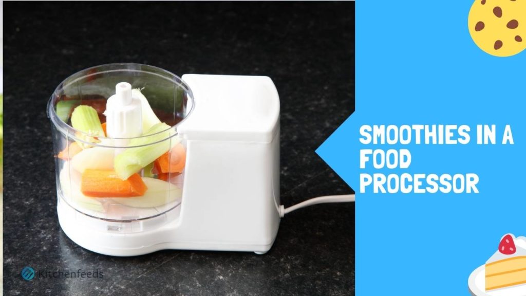 Can You Make Smoothies In a Food Processor?