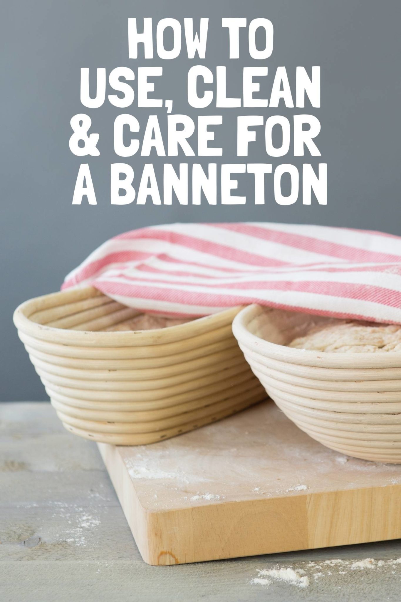 How to Use, Clean & Care For A (Bread Proofing Basket