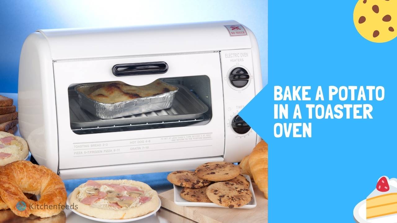 How to Bake a Potato in a Toaster Oven? Kitchenfeeds
