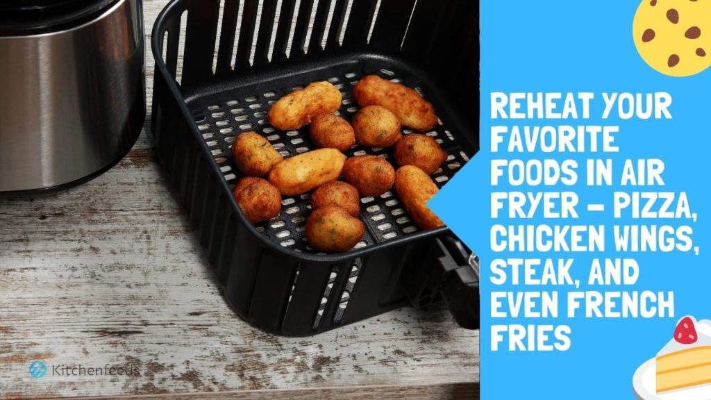 How to Reheat your Favorite Foods in Air Fryer - Pizza, Chicken Wings, Steak, and even French Fries!