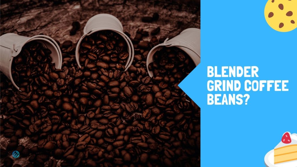 Can blender grind coffee beans?