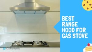 5 Best Range Hood for Gas Stove 2022 (Buyer’s Guide)