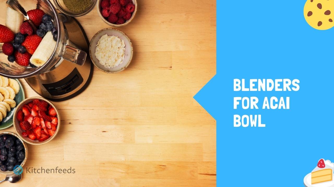 10 Best Blenders for Acai Bowl (2022) Kitchenfeeds