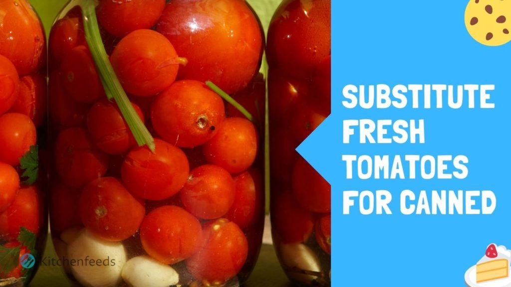 Substitute Fresh Tomatoes For Canned