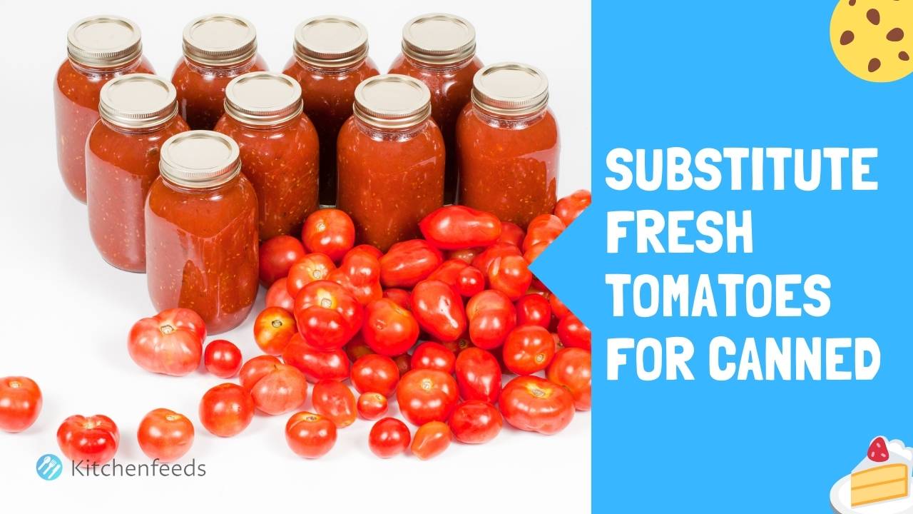 Substitute Fresh Tomatoes For Canned Kitchenfeeds