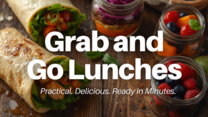 Grab-and-Go Lunches: Easy, Healthy Meals for Every Busy Moment Grab-and-Go Lunches: Easy, Healthy Meals for Every Busy Moment